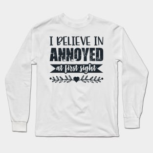 I Belive In Annoyed At First Sight Funny Sarcastic Quote Long Sleeve T-Shirt